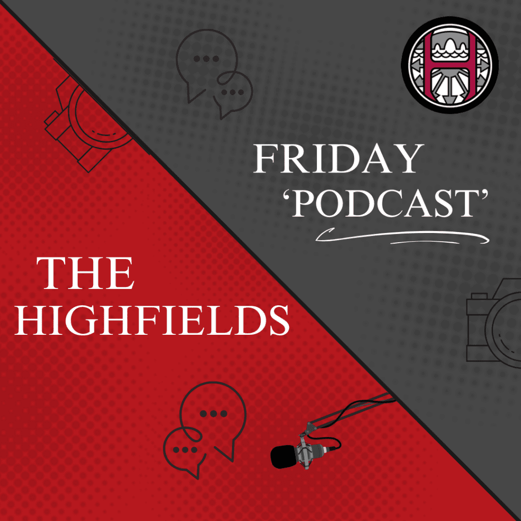 Highfields Podcast - Ep 38